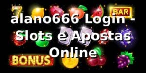 alano666 Login - Slots e Apostas Online